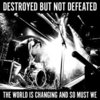 Destroyed but not Defeated - The world is changing and so must we CD